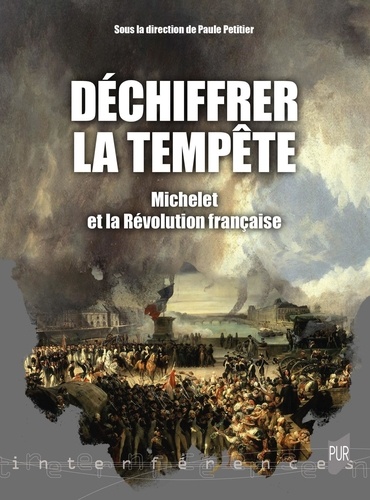 Paule Petitier - Déchiffrer la tempête - Michelet et la Révolution française.