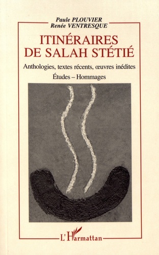 Itinéraires de Salah Stétié. Anthologies, textes récents, oeuvres inédites
