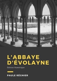 Paule Régnier - L'abbaye d'Evolayne - Roman historique.