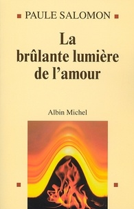 Paule Salomon et Paule Salomon - La Brûlante Lumière de l'amour.