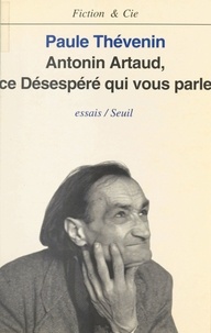 Antonin Artaud Ce Desespere Qui Vous Parle De Paule Thevenin Livre Decitre