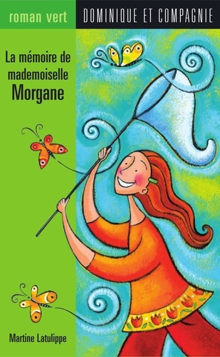 Paule Thibault et Martine Latulippe - La mémoire de mademoiselle Morgane.