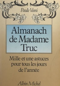 Paule Vani - Almanach de Madame Truc - Mille et une astuces pour tous les jours de l'année.