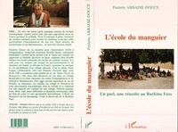 Paulette Abbadie-Douce - L'école du manguier - Un pari, une réussite au Burkina Faso.