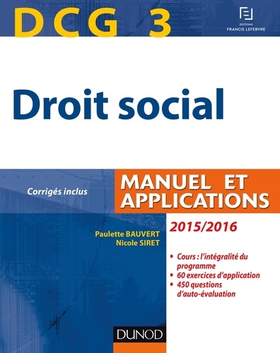 Paulette Bauvert et Nicole Siret - DCG 3 - Droit social 2015/2016 - 9e éd - Manuel et Applications, corrigés inclus.