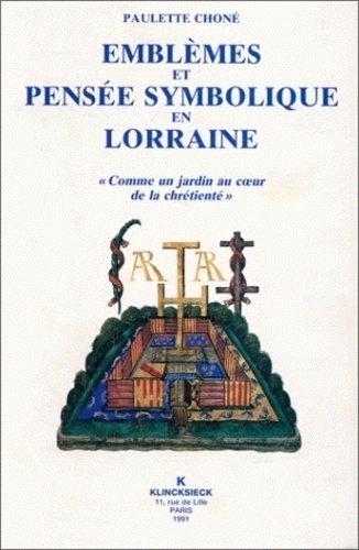 Paulette Choné - Emblèmes et pensée symbolique en Lorraine (1525-1633) - "Comme un jardin au coeur de la chrétienté".