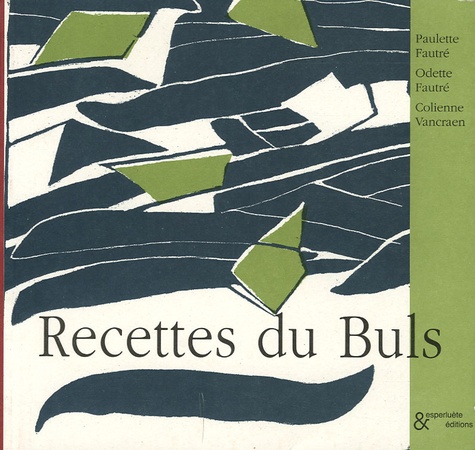 Paulette Fautré et Odette Fautré - Recettes du Buls.