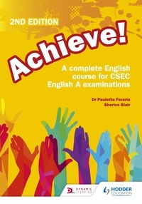 Paulette Feraria - Achieve! A complete English course for CSEC English A examinations: 2nd Edition.