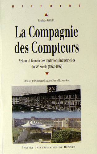 La Compagnie des Compteurs. Acteur et témoin des mutations industrielles françaises du XXe siècle (1872-1987)