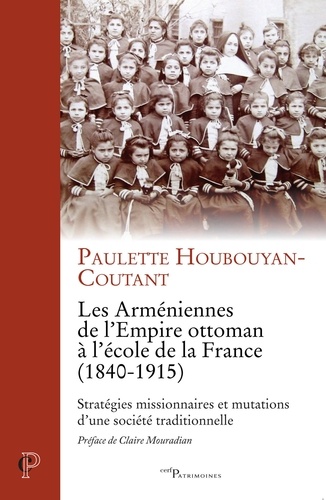 Les Arméniennes de l'Empire ottoman à l'école de la France (1840-1915). Stratégies missionaires et mutations d'une société traditionnelle
