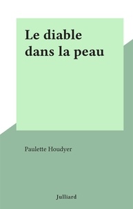 Paulette Houdyer - Le diable dans la peau.