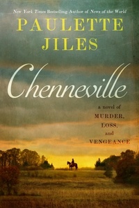 Paulette Jiles - Chenneville - A Novel of Murder, Loss, and Vengeance.