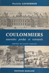 Paulette Lauxerrois - Coulommiers, souvenirs perdus et retrouvés.