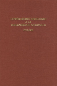 Paulette Lordereau - Littératures africaines à la Bibliothèque nationale 1973-1983 - Catalogue des ouvrages d'écrivains africains et de la littérature critique s'y rapportant entrés à la Bibliothèque nationale.