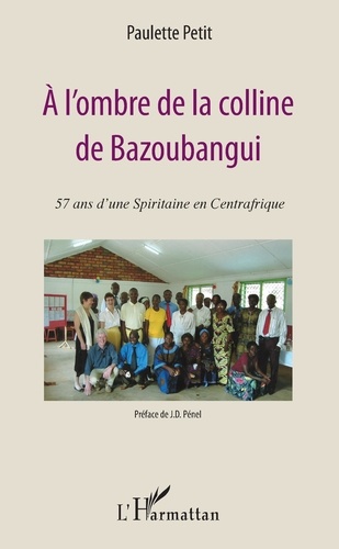 A l'ombre de la colline de Bazoubangui. 57 ans d'une Spiritaine en Centrafrique