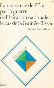 Paulette Pierson-Mathy - La Naissance de l'État par la guerre de libération nationale - Le Cas de la Guinée-Bissau.