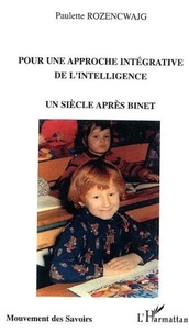 Paulette Rozencwajg - Pour une approche intégrative de l'intelligence - Un siècle après Binet.