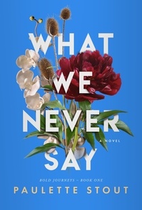  Paulette Stout - What We Never Say - Bold Journeys, #2.