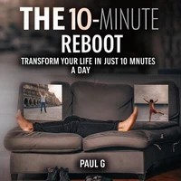 The 10-Minute Reboot: Transform Your Life in Just 10 Minutes a Day
