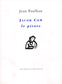 Jacob Cow le pirate. suivi de La rhétorique renaît de ses cendres. La demoiselle au miroir. Éléments. La rhétorique avait son mot de passe. Traité des figures