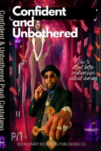 Confident &amp; Unbothered:  How to Attract Better Relationships without Chasing