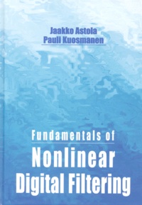 Pauli Kuosmanen et Jaakko Astola - Fundamentals Of Nonlinear Digital Filtering. Edition En Anglais.