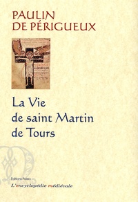 Paulin de Périgueux - La Vie de saint Martin de Tours - Suivi des Vers de Paulin et du testament de Perpetuus.