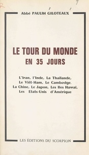 Paulin Giloteaux - Le tour du monde en 35 jours - L'Iran, l'Inde, la Thaïlande, le Viêt-Nam, le Cambodge, la Chine, le Japon, les îles Hawaï, les États-Unis d'Amérique.