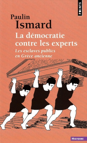 La démocratie contre les experts. Les esclaves publics en Grèce ancienne
