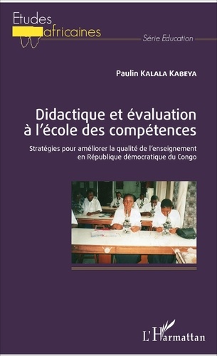 Paulin Kalala Kabeya - Didactique et évaluation à l'école des compétences - Stratégies pour améliorer la qualité de l'enseignement en République démocratique du Congo.