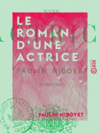 Paulin Niboyet - Le Roman d'une actrice.