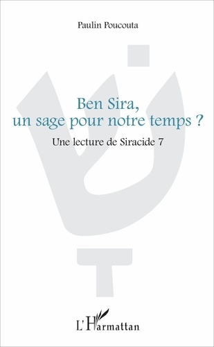 Paulin Poucouta - Ben Sira, un sage pour notre temps ? - Une lecture de Siracide 7.