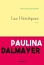Paulina Dalmayer - Les héroïques - roman.