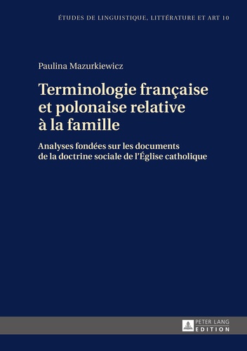 Paulina Mazurkiewicz - Terminologie française et polonaise relative à la famille - Analyses fondées sur les documents de la doctrine sociale de l’Eglise catholique.