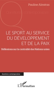 Pauline Alméras - Le sport au service du développement et de la paix - Réflexions sur la centralité des Nations Unies.