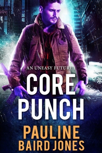  Pauline Baird Jones - Core Punch - An Uneasy Future, #1.