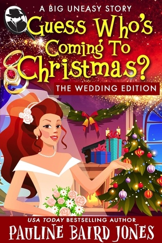  Pauline Baird Jones - Guess Who's Coming to Christmas: The Wedding Edition - The Big Uneasy, #18.