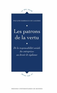 Pauline Barraud de Lagerie - Les patrons de la vertu - De la responsabilité sociale des entreprises au devoir de vigilance.