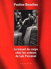 Pauline Beaulieu - Le travail du corps chez les acteurs de Luk Perceval.