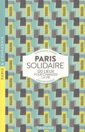 Pauline Bian-Gazeau et Apolline Guichet - Paris solidaire - 120 lieux pour changer la vie.