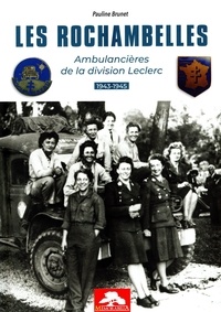 Pauline Brunet - Les Rochambelles - Ambulancières de la division Leclerc (1943-1945).