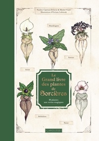 Pauline Capmas-Delarue et Michel Viard - Le Grand Livre des plantes de sorcières - 80 plantes aux vertus magiques.