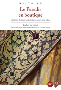 Pauline Carminati - Le Paradis en boutique - L'édition de sculptures religieuses au XIXe siècle.