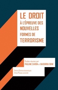 Pauline Caron et Bassirou Sene - Le droit à l'épreuve des nouvelles formes de terrorisme.
