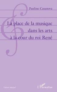Pauline Casanova - La place de la musique dans les arts à la cour du roi René.