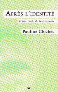 Pauline Clochec - Après l'identité - Transitude & féminisme.