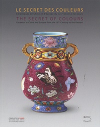 Pauline D'abrigeon - Le secret des couleurs - Céramiques de Chine et d'Europe du XVIIIe siècle à nos jours.