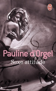 Pauline d' Orgel - Sexe attitude.