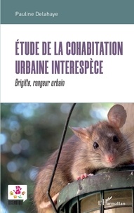 Pauline Delahaye - Etude de la cohabitation urbaine interespèce - Brigitte, rongeur urbain.