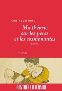 Pauline Desmurs - Ma théorie sur les pères et les cosmonautes.